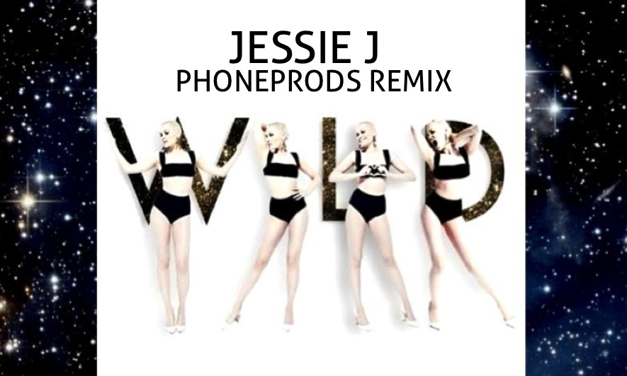 JESSIE J. NEW SINGLE. WILD .PHONEPRODS REMIX MAYO 2013